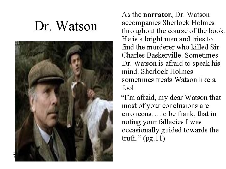 Dr. Watson. Viewed 10 March 2005. www. pbs. org. <http: //www. pbs. org/wgbh/masterpiece/hound/whoswho/images/watson. jpg>