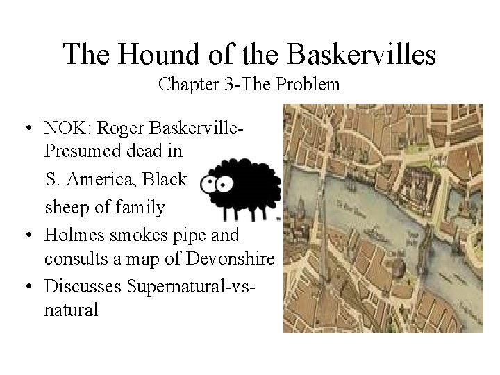 The Hound of the Baskervilles Chapter 3 -The Problem • NOK: Roger Baskerville. Presumed