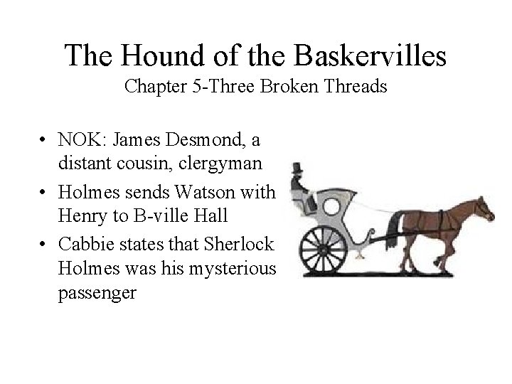 The Hound of the Baskervilles Chapter 5 -Three Broken Threads • NOK: James Desmond,