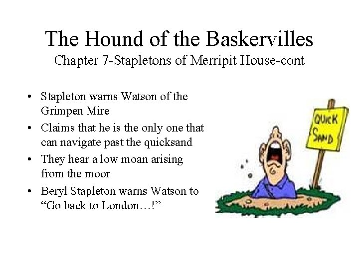 The Hound of the Baskervilles Chapter 7 -Stapletons of Merripit House-cont • Stapleton warns