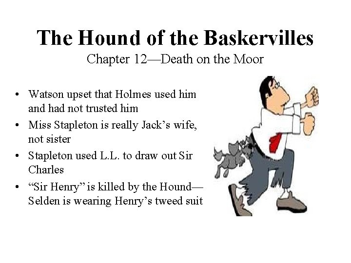 The Hound of the Baskervilles Chapter 12—Death on the Moor • Watson upset that