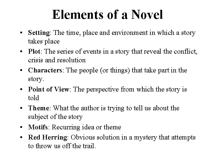 Elements of a Novel • Setting: The time, place and environment in which a