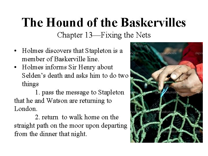 The Hound of the Baskervilles Chapter 13—Fixing the Nets • Holmes discovers that Stapleton