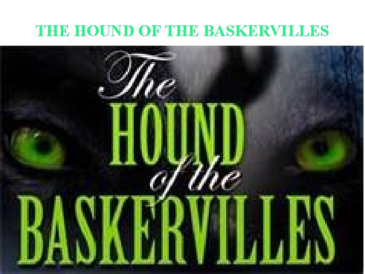 THE HOUND OF THE BASKERVILLES BY SIR ARTHUR CONAN DOYLE PRESENTATION BY WBA Hound