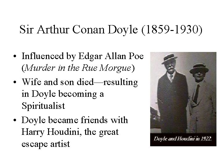 Sir Arthur Conan Doyle (1859 -1930) • Influenced by Edgar Allan Poe (Murder in