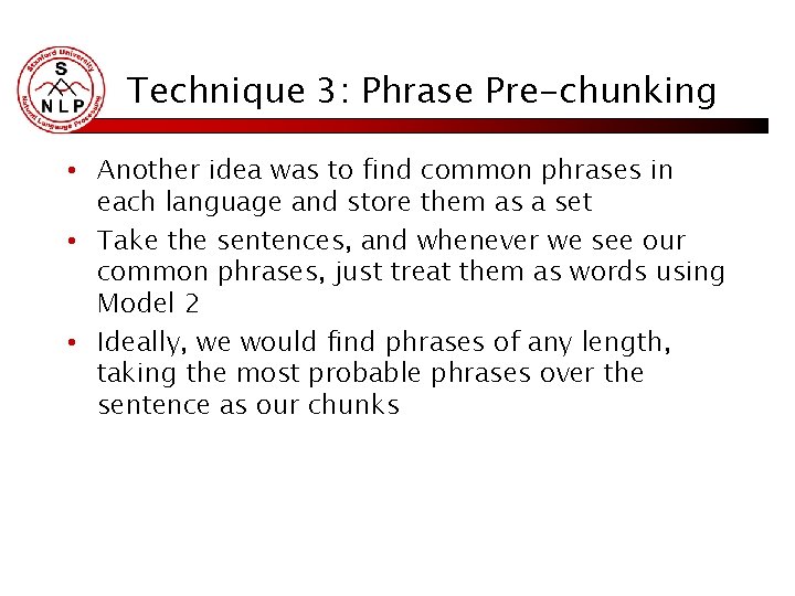 Technique 3: Phrase Pre-chunking • Another idea was to find common phrases in each