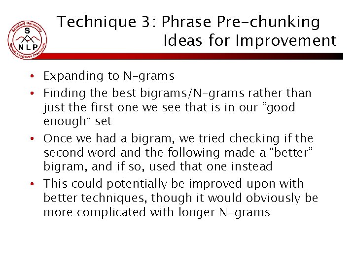 Technique 3: Phrase Pre-chunking Ideas for Improvement • Expanding to N-grams • Finding the