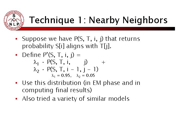 Technique 1: Nearby Neighbors • Suppose we have P(S, T, i, j) that returns