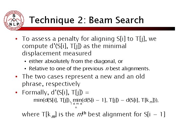 Technique 2: Beam Search • To assess a penalty for aligning S[i] to T[j],