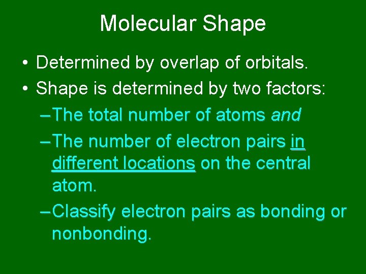 Molecular Shape • Determined by overlap of orbitals. • Shape is determined by two