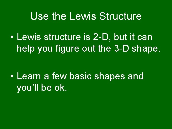 Use the Lewis Structure • Lewis structure is 2 -D, but it can help