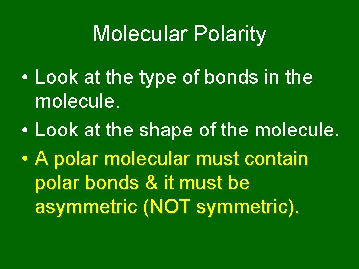 Molecular Polarity • Look at the type of bonds in the molecule. • Look