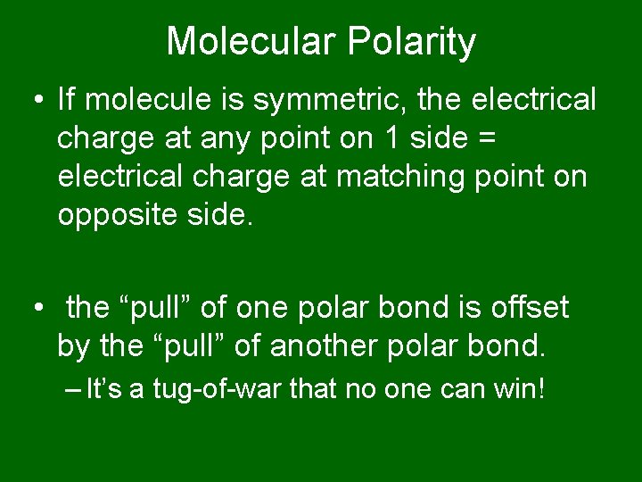 Molecular Polarity • If molecule is symmetric, the electrical charge at any point on