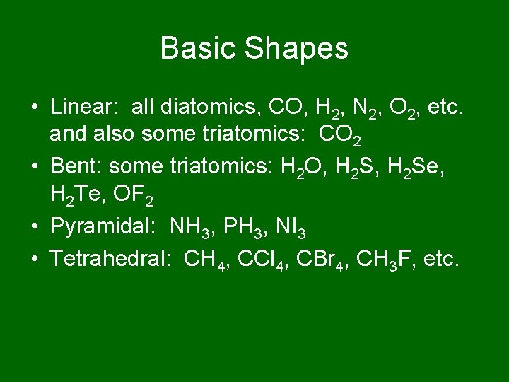 Basic Shapes • Linear: all diatomics, CO, H 2, N 2, O 2, etc.