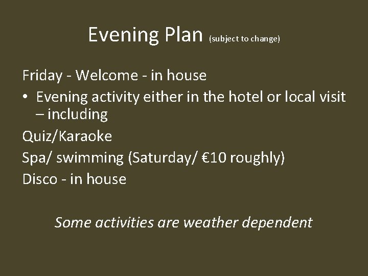 Evening Plan (subject to change) Friday - Welcome - in house • Evening activity