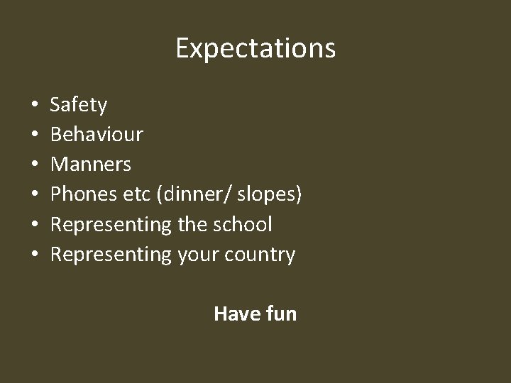 Expectations • • • Safety Behaviour Manners Phones etc (dinner/ slopes) Representing the school