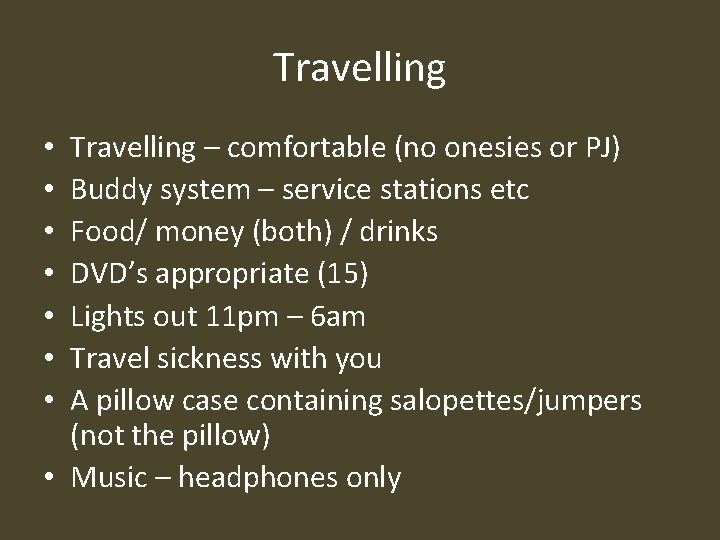 Travelling – comfortable (no onesies or PJ) Buddy system – service stations etc Food/
