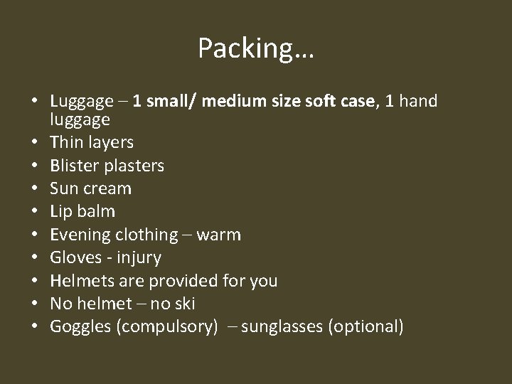 Packing… • Luggage – 1 small/ medium size soft case, 1 hand luggage •