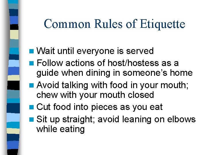 Common Rules of Etiquette n Wait until everyone is served n Follow actions of