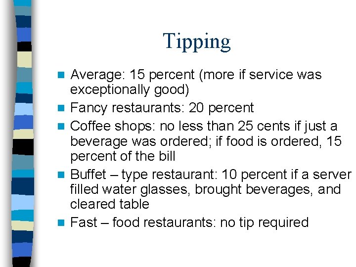 Tipping n n n Average: 15 percent (more if service was exceptionally good) Fancy