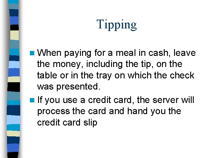 Tipping n When paying for a meal in cash, leave the money, including the