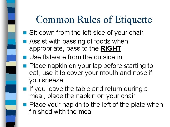 Common Rules of Etiquette n n n Sit down from the left side of