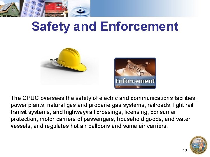 Safety and Enforcement The CPUC oversees the safety of electric and communications facilities, power