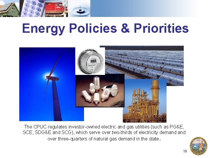 Energy Policies & Priorities The CPUC regulates investor-owned electric and gas utilities (such as