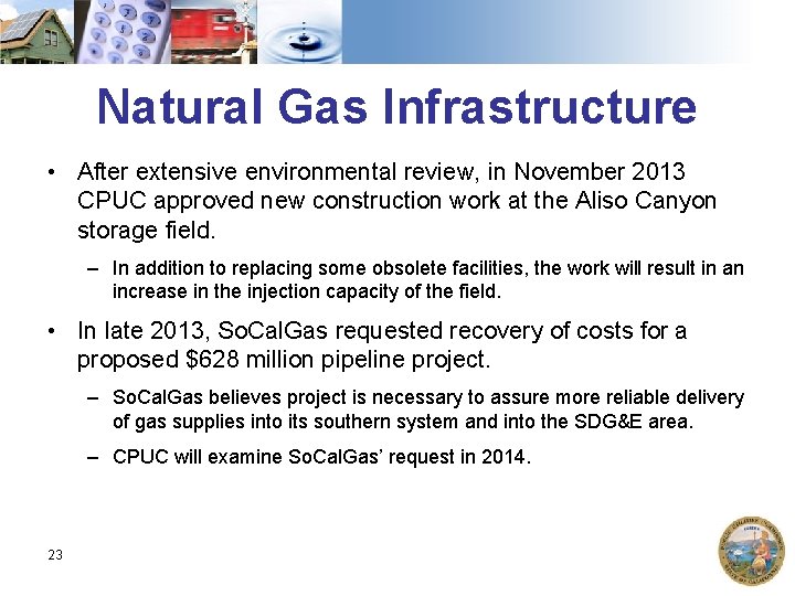 Natural Gas Infrastructure • After extensive environmental review, in November 2013 CPUC approved new