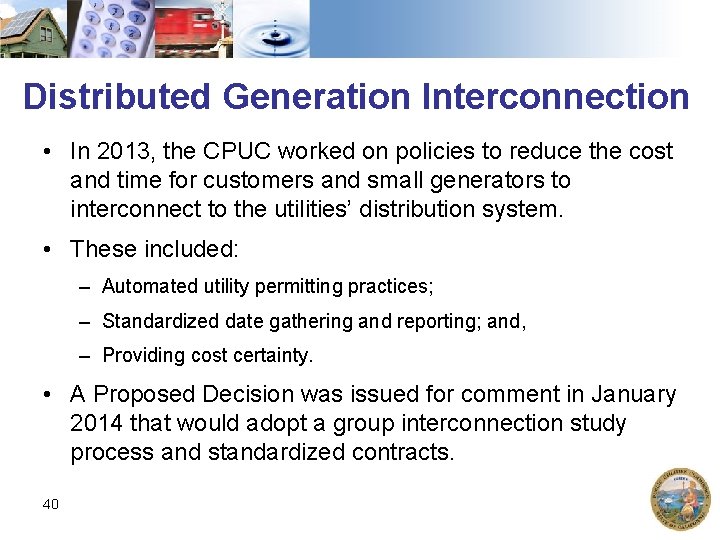 Distributed Generation Interconnection • In 2013, the CPUC worked on policies to reduce the