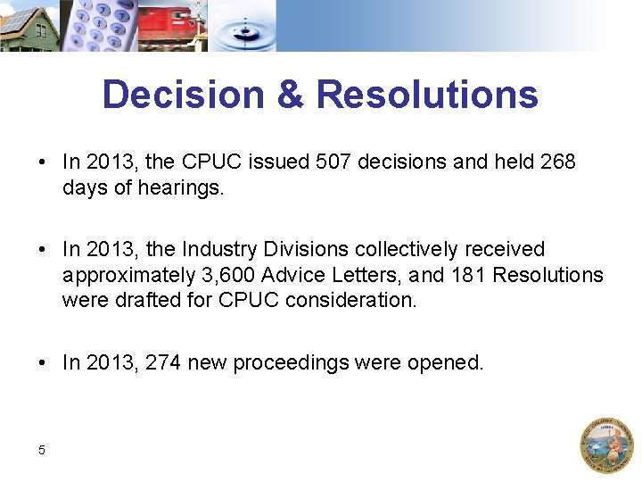 Decision & Resolutions • In 2013, the CPUC issued 507 decisions and held 268