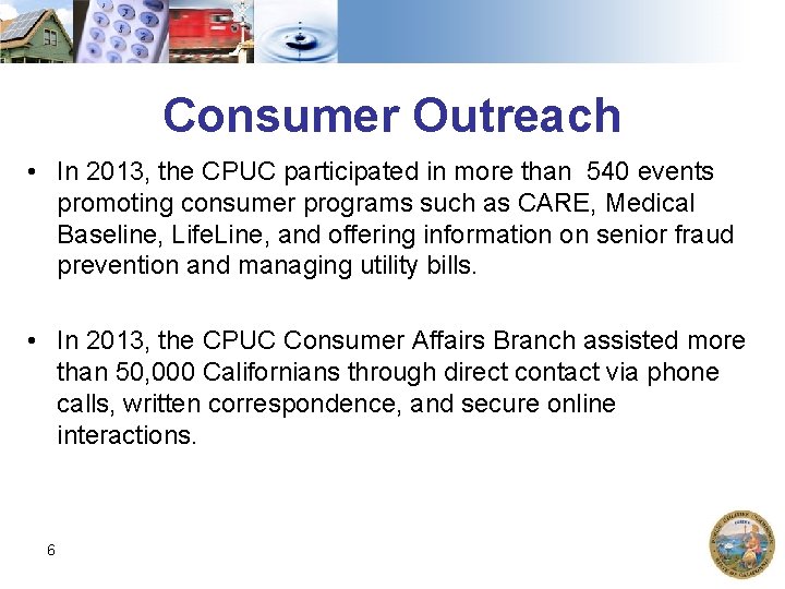 Consumer Outreach • In 2013, the CPUC participated in more than 540 events promoting