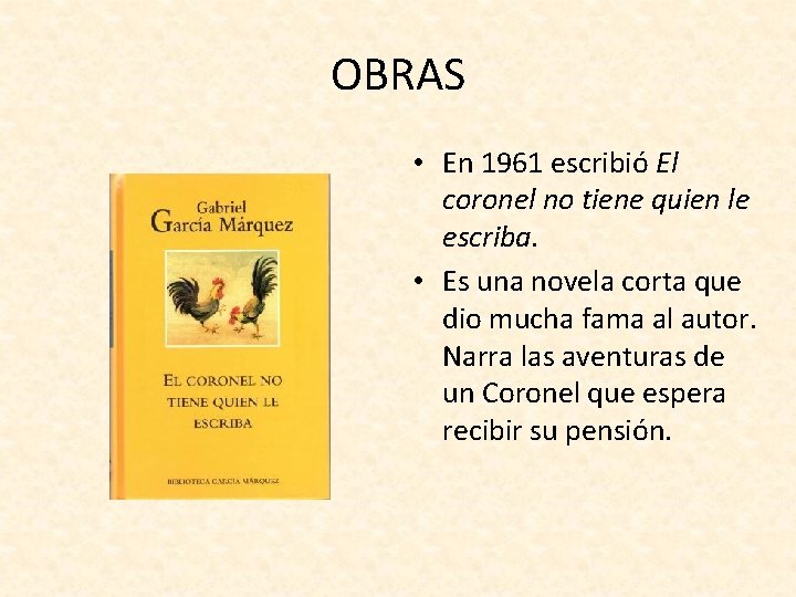 OBRAS • En 1961 escribió El coronel no tiene quien le escriba. • Es