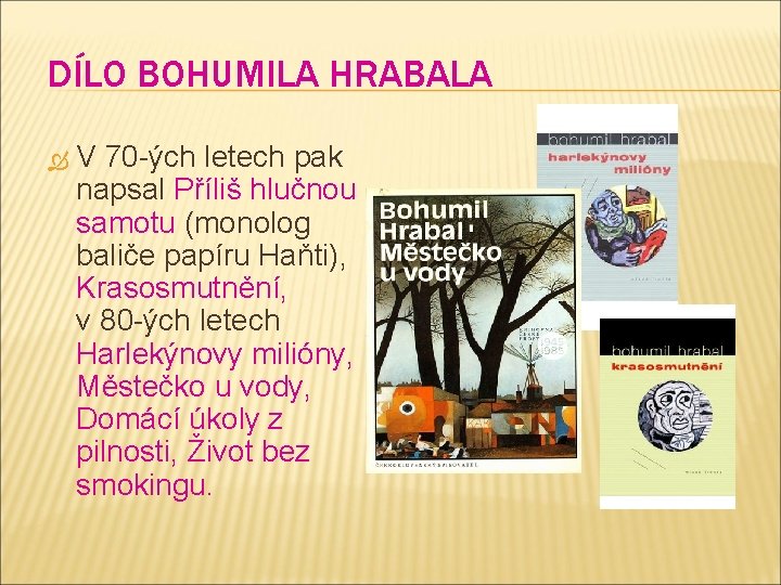 DÍLO BOHUMILA HRABALA V 70 -ých letech pak napsal Příliš hlučnou samotu (monolog baliče