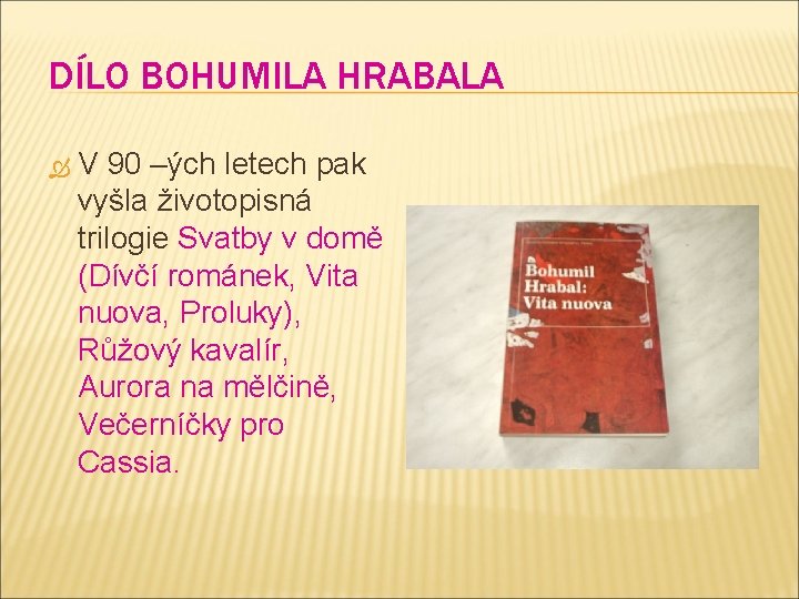 DÍLO BOHUMILA HRABALA V 90 –ých letech pak vyšla životopisná trilogie Svatby v domě