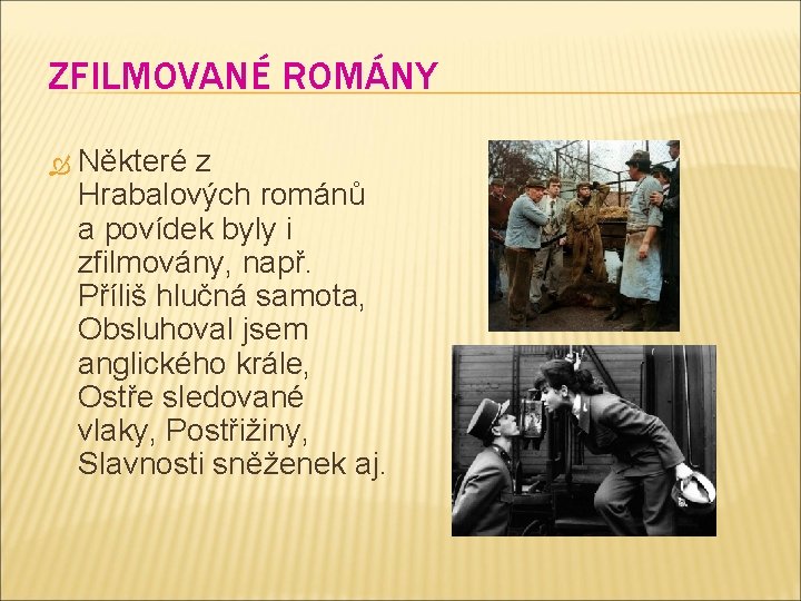 ZFILMOVANÉ ROMÁNY Některé z Hrabalových románů a povídek byly i zfilmovány, např. Příliš hlučná