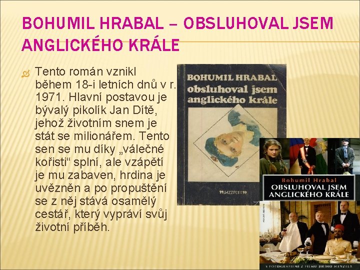 BOHUMIL HRABAL – OBSLUHOVAL JSEM ANGLICKÉHO KRÁLE Tento román vznikl během 18 -i letních