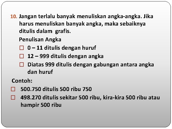 10. Jangan terlalu banyak menuliskan angka-angka. Jika harus menuliskan banyak angka, maka sebaiknya ditulis