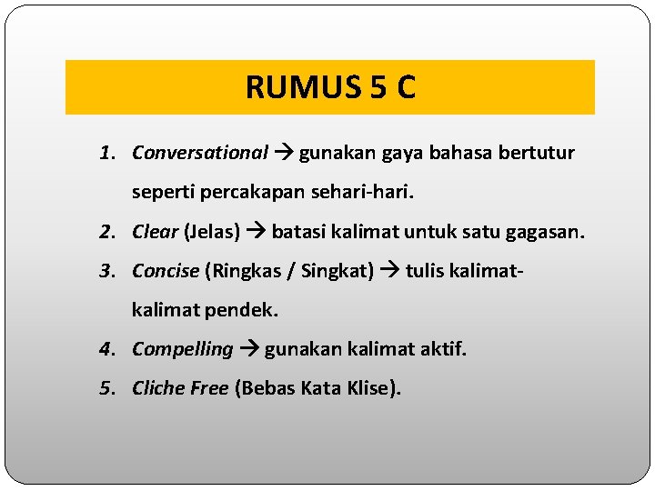 RUMUS 5 C 1. Conversational gunakan gaya bahasa bertutur seperti percakapan sehari-hari. 2. Clear