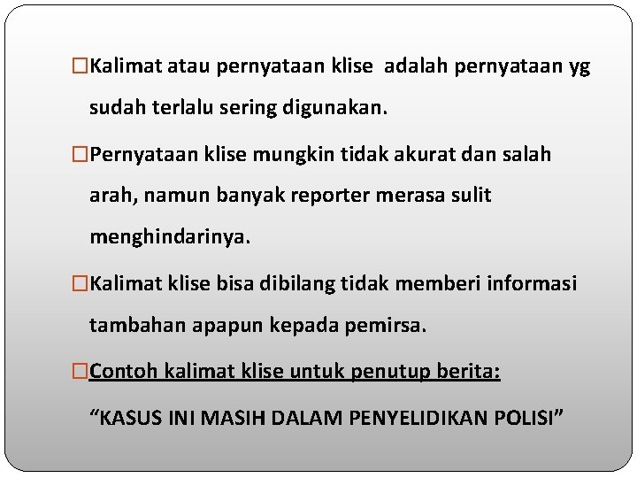 �Kalimat atau pernyataan klise adalah pernyataan yg sudah terlalu sering digunakan. �Pernyataan klise mungkin