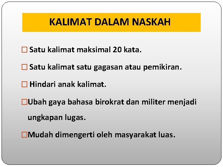 KALIMAT DALAM NASKAH � Satu kalimat maksimal 20 kata. � Satu kalimat satu gagasan