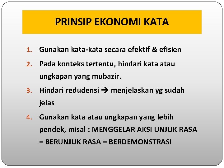 PRINSIP EKONOMI KATA 1. Gunakan kata-kata secara efektif & efisien 2. Pada konteks tertentu,