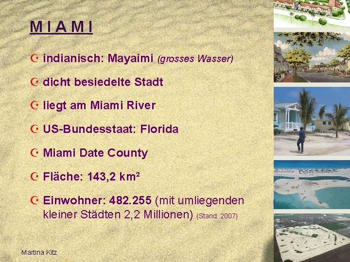 MIAMI Z indianisch: Mayaimi (grosses Wasser) Z dicht besiedelte Stadt Z liegt am Miami