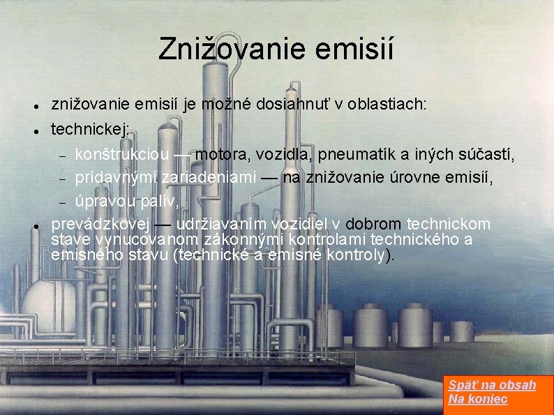 Znižovanie emisií znižovanie emisií je možné dosiahnuť v oblastiach: technickej: konštrukciou — motora, vozidla,