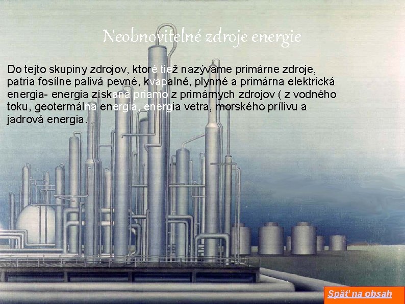 Neobnovitelné zdroje energie Do tejto skupiny zdrojov, ktoré tiež nazývame primárne zdroje, patria fosílne