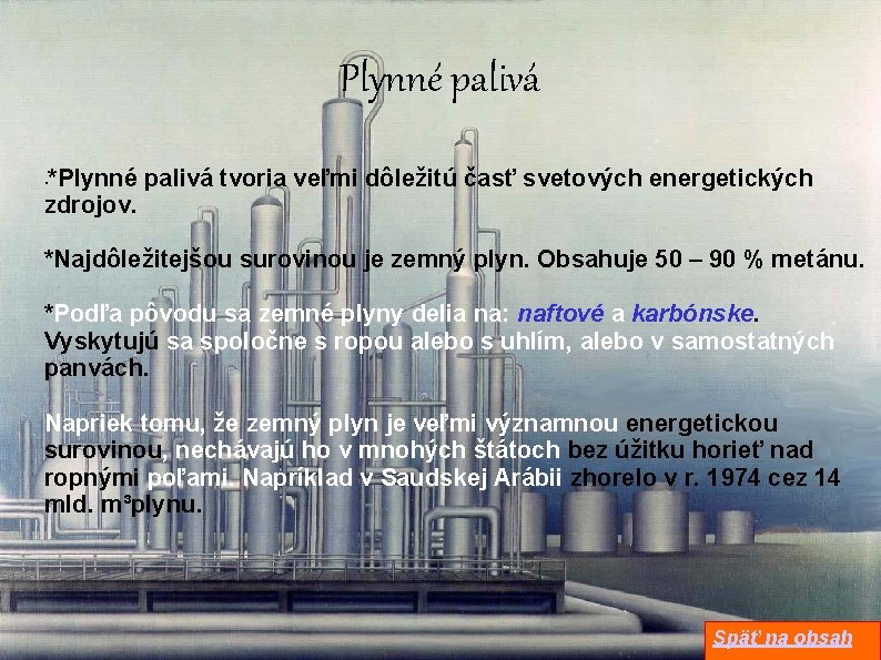 Plynné palivá *Plynné palivá tvoria veľmi dôležitú časť svetových energetických zdrojov. • *Najdôležitejšou surovinou