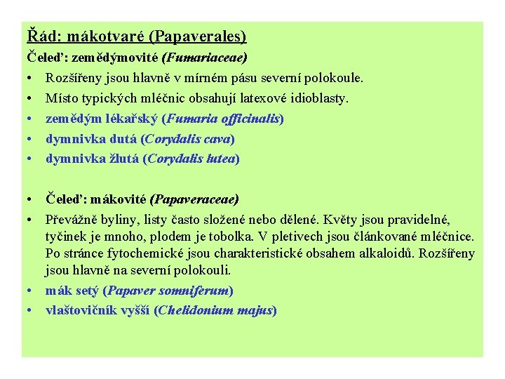 Řád: mákotvaré (Papaverales) Čeleď: zemědýmovité (Fumariaceae) • Rozšířeny jsou hlavně v mírném pásu severní