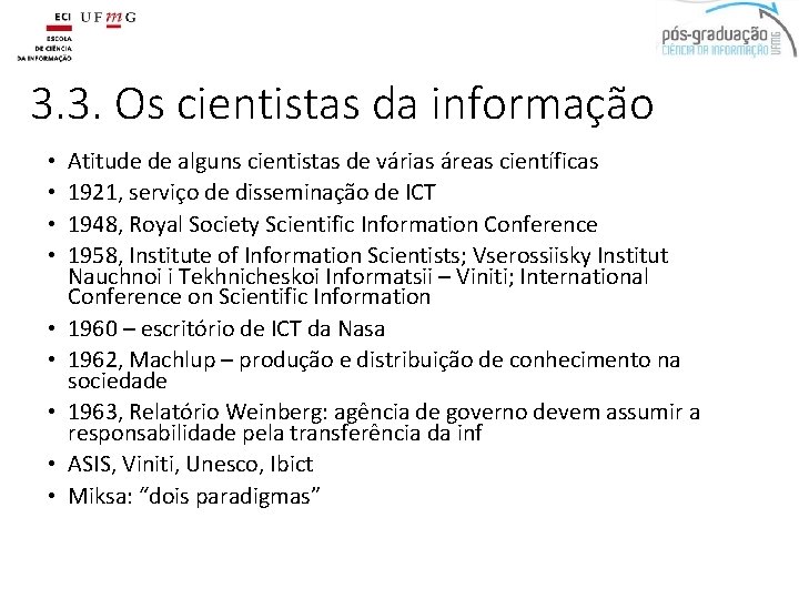 3. 3. Os cientistas da informação • • • Atitude de alguns cientistas de