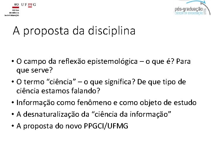 A proposta da disciplina • O campo da reflexão epistemológica – o que é?