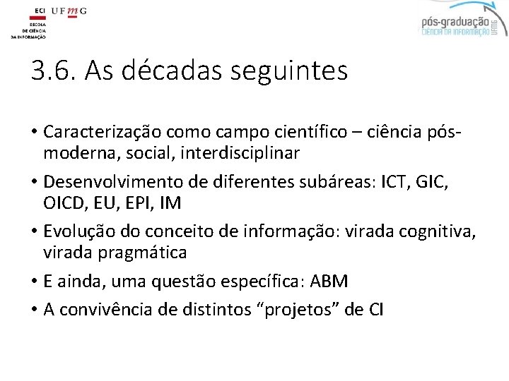 3. 6. As décadas seguintes • Caracterização como campo científico – ciência pósmoderna, social,